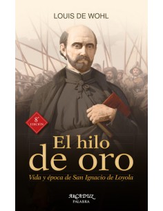 El hilo de oro vida y epoca de San Ignacio de Loyola