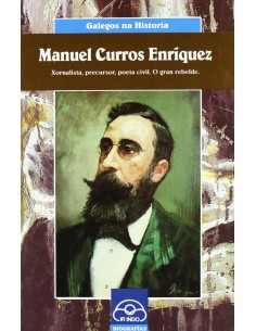 Manuel Curros Enriquez Xornalista precursor poeta civil O gran rebelde
