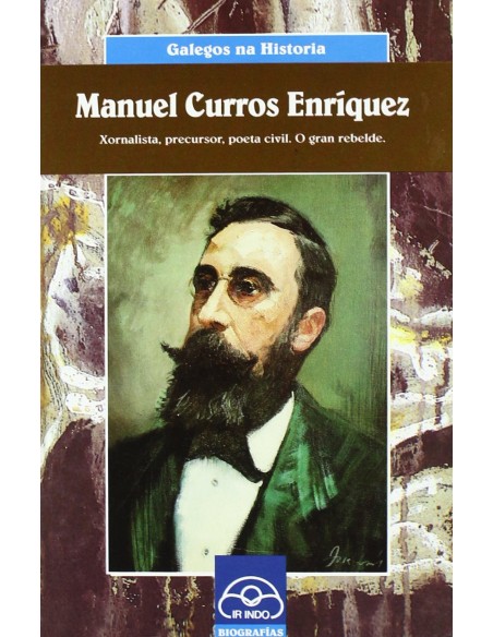 Manuel Curros Enriquez Xornalista precursor poeta civil O gran rebelde