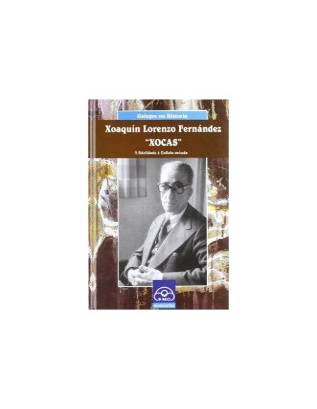 Xoaquin Lorenzo Fernandez Xocas A fidelidade a Galicia sonada