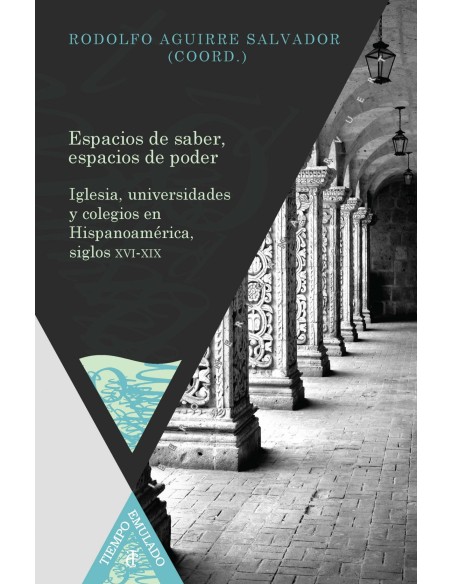 Espacios de saber espacios de poder Iglesia universidades y colegios en Hispanoamerica siglos XVI XIX