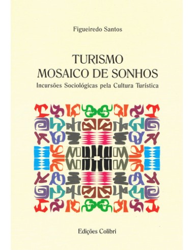 TURISMO MOSAICO DE SONHOS INCURSOES SOCIOLOGICAS PELA CULTURA TURISTICA