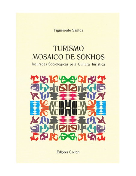 TURISMO MOSAICO DE SONHOS INCURSOES SOCIOLOGICAS PELA CULTURA TURISTICA