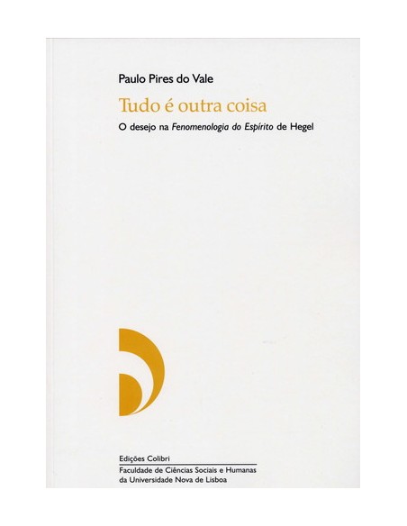 TUDO E OUTRA COISA O DESEJO NA FENOMENOLOGIA DO ESPIRITO DE HEGEL