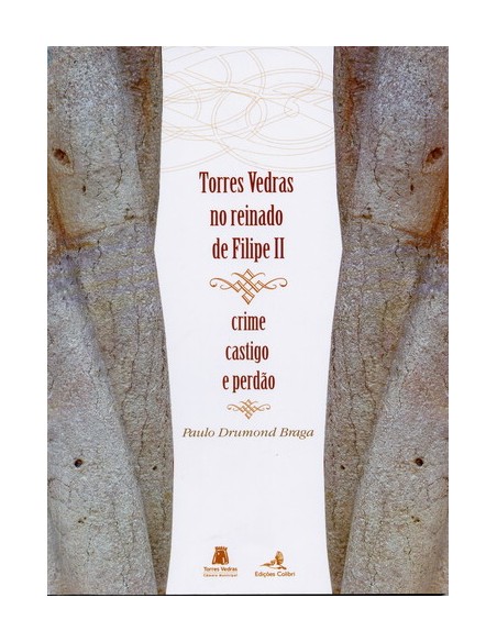 TORRES VEDRAS NO REINADO DE FILIPE II CRIME CASTIGO E PERDAO