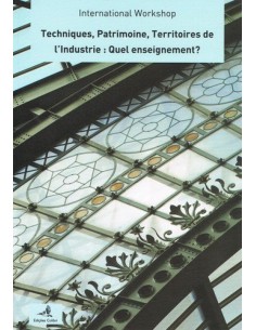 TECHNIQUES PATRIMOINE TERRITOIRES DE L INDUSTRIE QUEL ENSEIGNEMENT INTERNATIONAL WORKSHOP