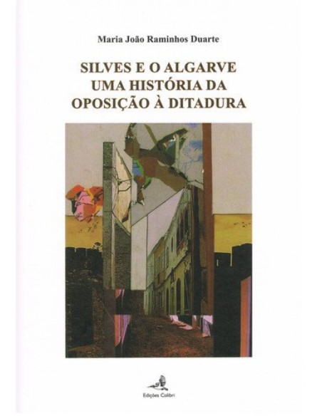 SILVES E O ALGARVE UMA HISTORIA DA OPOSICAO A DITADURA