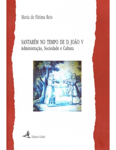 SANTAREM NO TEMPO DE D JOAO V ADMINISTRACAO SOCIEDADE E CULTURA