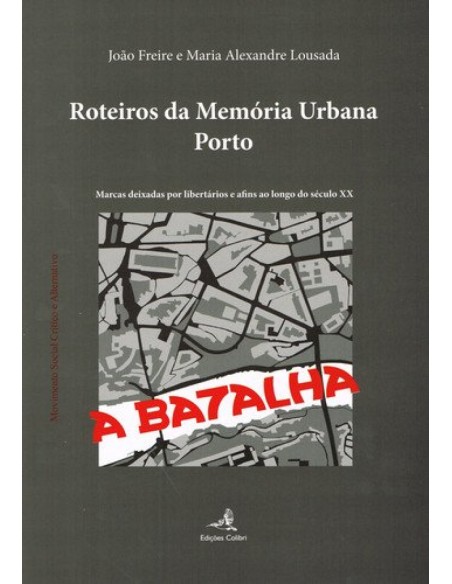ROTEIROS DA MEMORIA URBANA PORTOMARCAS DEIXADAS POR LIBERTARIOS E AFINS AO LONGO DO SECULO XX