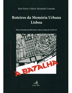 ROTEIROS DA MEMORIA URBANA LISBOA MARCAS DEIXADAS POR LIBERTARIOS E AFINS AO LONGO DO SECULO XX