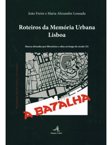 ROTEIROS DA MEMORIA URBANA LISBOA MARCAS DEIXADAS POR LIBERTARIOS E AFINS AO LONGO DO SECULO XX