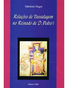 RELACOES DE VASSALAGEM NO REINADO DE D PEDRO I SUBSIDIOS PARA O ESTUDO E INTERPRETACAO
