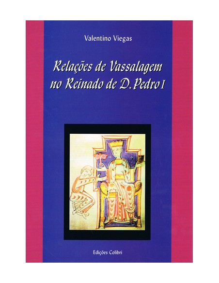 RELACOES DE VASSALAGEM NO REINADO DE D PEDRO I SUBSIDIOS PARA O ESTUDO E INTERPRETACAO
