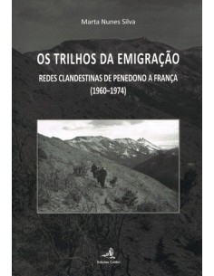 OS TRILHOS DA EMIGRACAO REDES CLANDESTINAS DE PENEDONO A FRANCA 1960 1974
