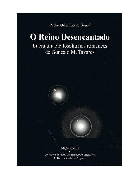 O REINO DESENCANTADOLITERATURA E FILOSOFIA NOS ROMANCES DE GONCALO M TAVARES
