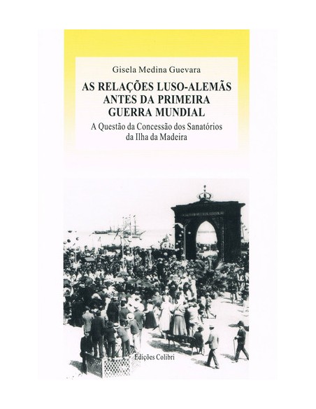 AS RELACOES LUSO ALEMAS ANTES DA PRIMEIRA GUERRA MUNDIALA QUESTAO DA CONCESSAO DOS SANATORIOS DA ILH