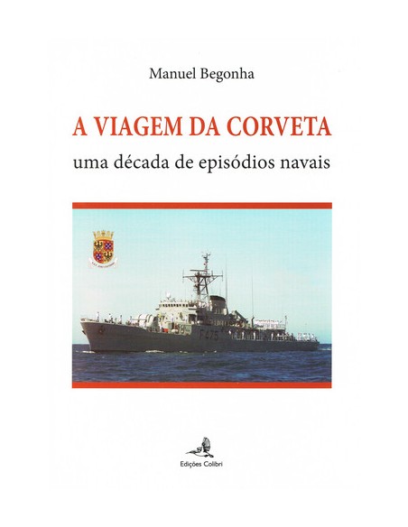 A VIAGEM DA CORVETA UMA DECADA DE EPISODIOS NAVAIS
