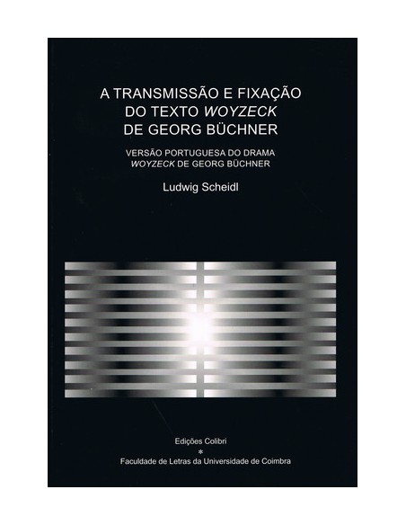 A TRANSMISSAO E FIXACAO DO TEXTO WOYZECK DE GEORG BUCHNER VERSAO PORTUGUESA DO DRAMA WOYZECK DE GEOR