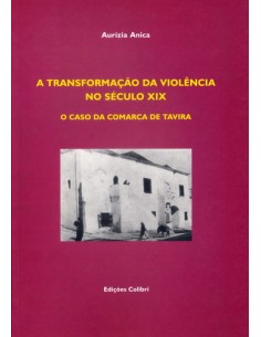 A TRANSFORMACAO DA VIOLENCIA NO SECULO XIX O CASO DA COMARCA DE TAVIRA
