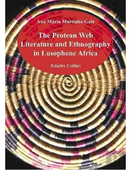 THE PROTEAN WEB LITERATURE AND ETHNOGRAPHY IN LUSOPHONE AFRICA