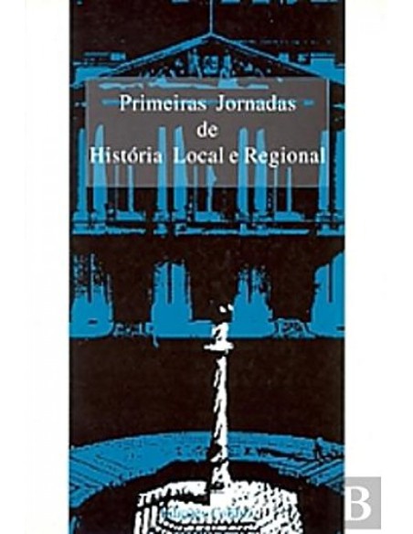 PRIMEIRAS JORNADAS DE HISTORIA LOCAL E REGIONAL DA FACULDADE DE LETRAS DA UNIVERSIDADE DE LISBOA