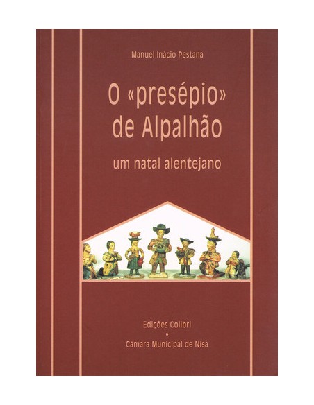 O PRESEPIO DE ALPALHAOUM NATAL ALENTEJANO