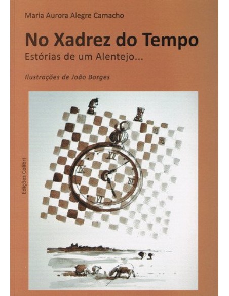 NO XADREZ DO TEMPO ESTORIAS DE UM ALENTEJO