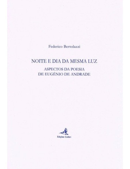 NOITE E DIA DA MESMA LUZ ASPECTOS DA POESIA DE EUGENIO DE ANDRADE