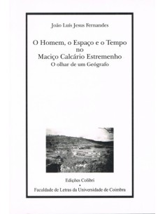 O HOMEM O ESPACO E O TEMPO NO MACICO CALCARIO ESTREMENHOO OLHAR DE UM GEOGRAFO