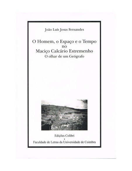 O HOMEM O ESPACO E O TEMPO NO MACICO CALCARIO ESTREMENHOO OLHAR DE UM GEOGRAFO