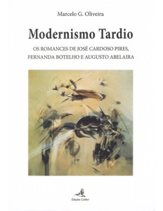 MODERNISMO TARDIOOS ROMANCES DE JOSE CARDOSO PIRES FERNANDA BOTELHO E AUGUSTO ABELAIRA