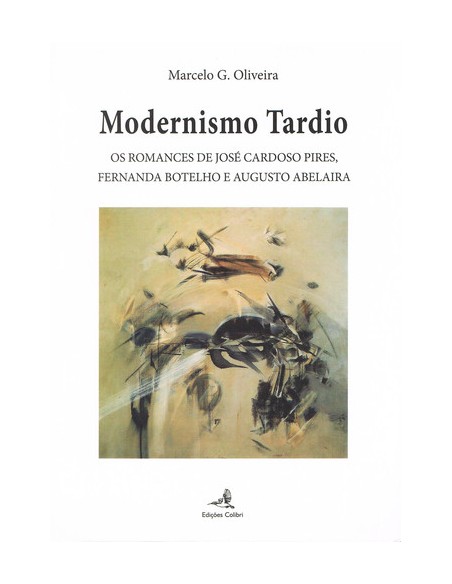 MODERNISMO TARDIOOS ROMANCES DE JOSE CARDOSO PIRES FERNANDA BOTELHO E AUGUSTO ABELAIRA