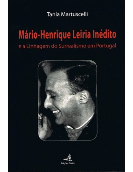 MARIO HENRIQUE LEIRIA INEDITOE A LINHAGEM DO SURREALISMO EM PORTUGAL MARIO HENRIQUE LEIRIA INEDITOE A LINHAGEM DO SURREALISMO EM PORTUGAL