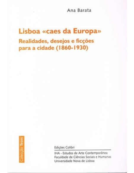 LISBOA CAES DA EUROPAREALIDADES DESEJOS E FICCOES PARA A CIDADE 1860 1930