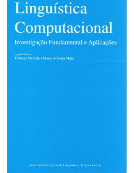LINGUISTICA COMPUTACIONAL INVESTIGACAO FUNDAMENTAL E APLICACOESEM CO EDICAO COM A ASSOCIACAO PORTU