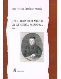 JOSE AGOSTINHO DE MACEDO UM ILUMINISTA PARADOXAL VOL I