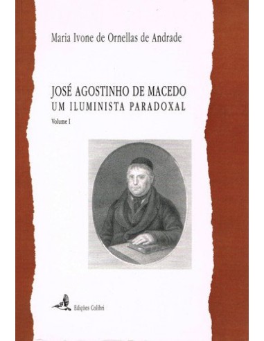 JOSE AGOSTINHO DE MACEDO UM ILUMINISTA PARADOXAL VOL I