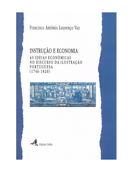 INSTRUCAO E ECONOMIAAS IDEIAS ECONOMICAS NO DISCURSO DA ILUSTRACAO PORTUGUESA 1746 1820