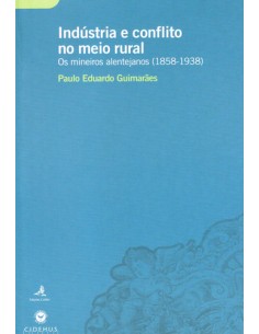 INDUSTRIA E CONFLITO NO MEIO RURAL OS MINEIROS ALENTEJANOS 1858 1938