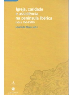 IGREJA CARIDADE E ASSISTENCIA NA PENINSULA IBERICA SECS XVI XVIII