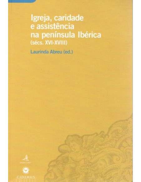 IGREJA CARIDADE E ASSISTENCIA NA PENINSULA IBERICA SECS XVI XVIII
