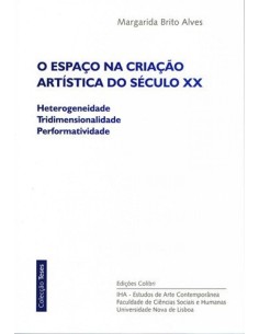 O ESPACO NA CRIACAO ARTISTICA DO SECULO XX HETEROGENEIDADE TRIDIMENSIONALIDADE PERFORMATIVIDADE