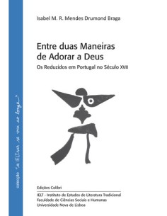 ENTRE DUAS MANEIRAS DE ADORAR A DEUS OS REDUZIDOS EM PORTUGAL NO SECULO XVII