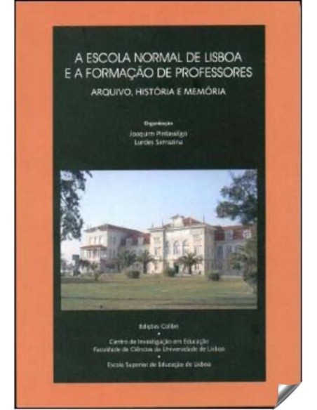 A ESCOLA NORMAL DE LISBOA E A FORMACAO DE PROFESSORESARQUIVO HISTORIA E MEMORIA