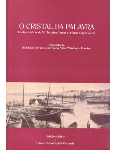 O CRISTAL DA PALAVRACARTAS INEDITAS DE M TEIXEIRA GOMES A AFONSO LOPES VIEIRA