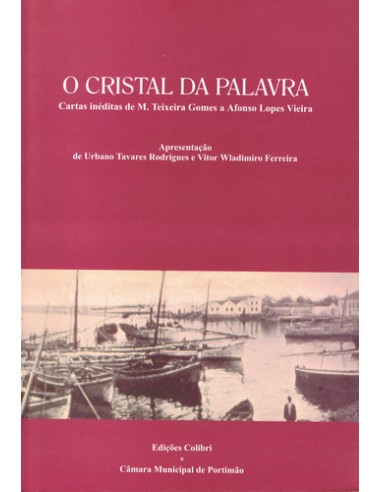 O CRISTAL DA PALAVRACARTAS INEDITAS DE M TEIXEIRA GOMES A AFONSO LOPES VIEIRA