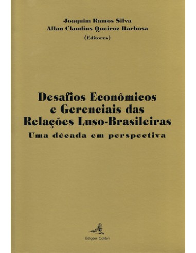 DESAFIOS ECONOMICOS E GERENCIAIS DAS RELACOES LUSO BRASILEIRASUMA DECADA EM PERSPECTIVA