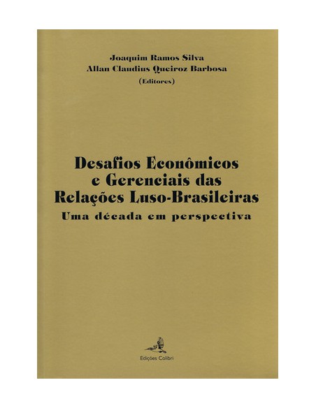 DESAFIOS ECONOMICOS E GERENCIAIS DAS RELACOES LUSO BRASILEIRASUMA DECADA EM PERSPECTIVA