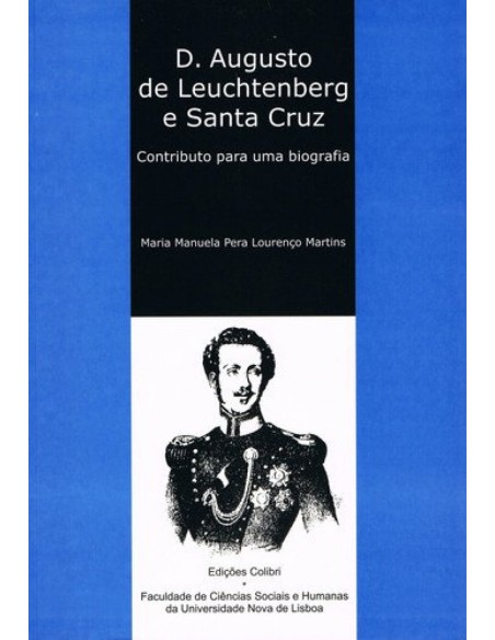 D AUGUSTO DE LEUCHTENBERG E SANTA CRUZCONTRIBUTO PARA UMA BIOGRAFIA