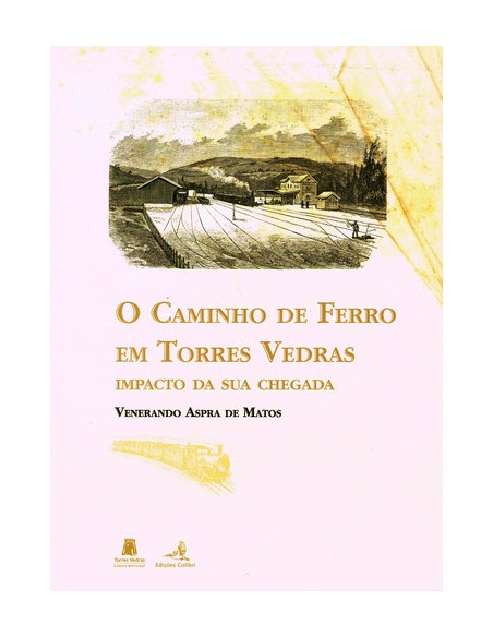 O CAMINHO DE FERRO EM TORRES VEDRASIMPACTO DA SUA CHEGADA